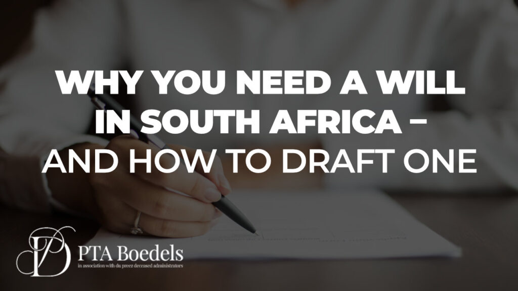 Why You Need a Will in South Africa – And How to Draft One