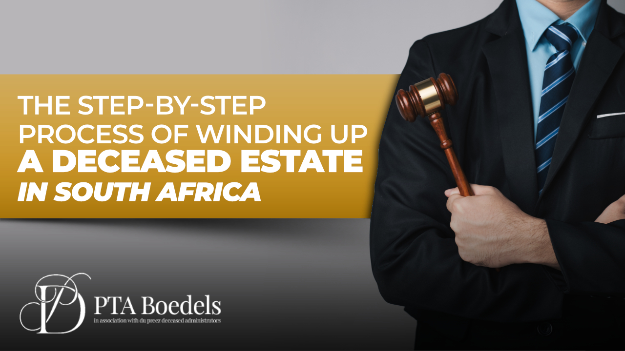 The Step-by-Step Process of Winding Up a Deceased Estate in Sout