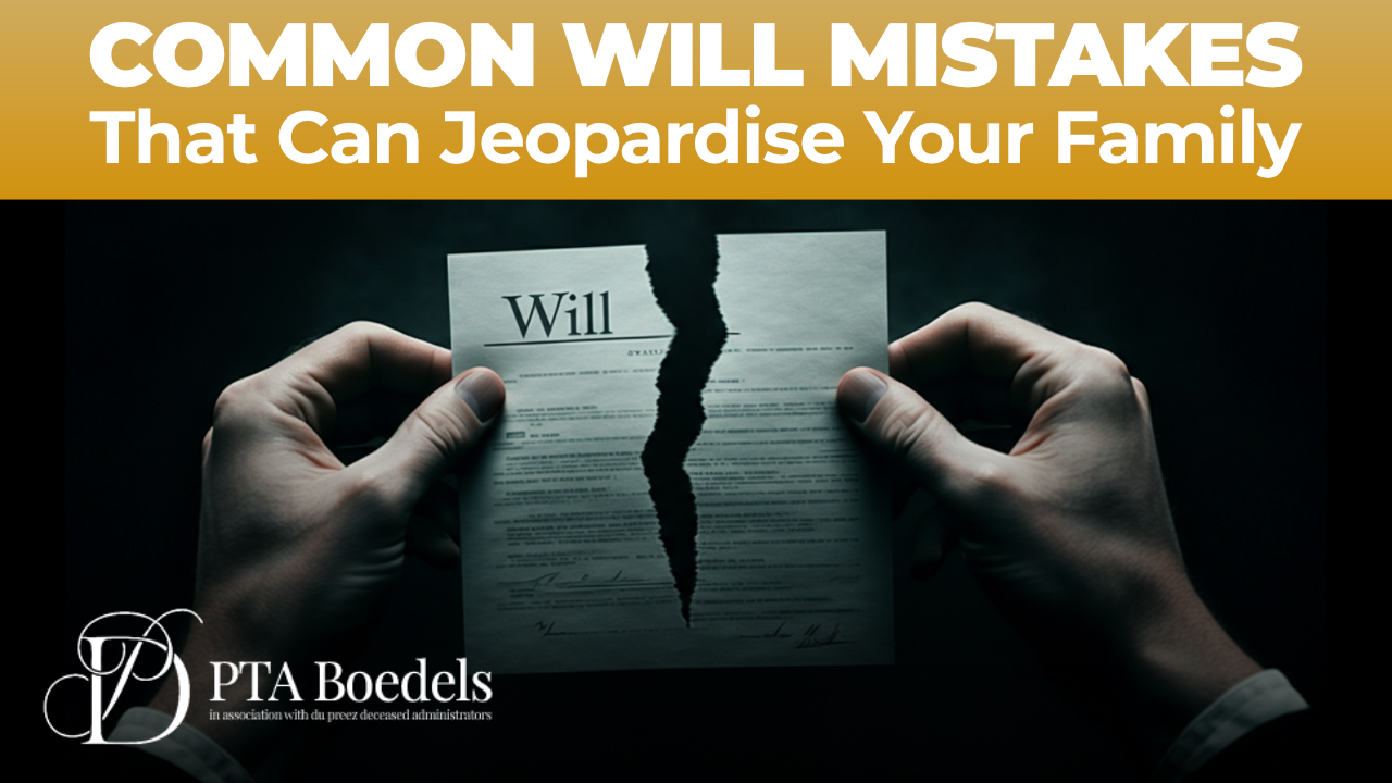 Common Will Mistakes That Can Jeopardise Your Family