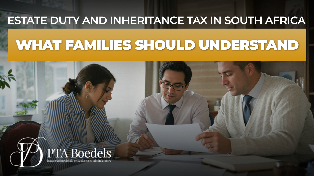 Estate Duty and Inheritance Tax in South Africa- What Families Should Understand