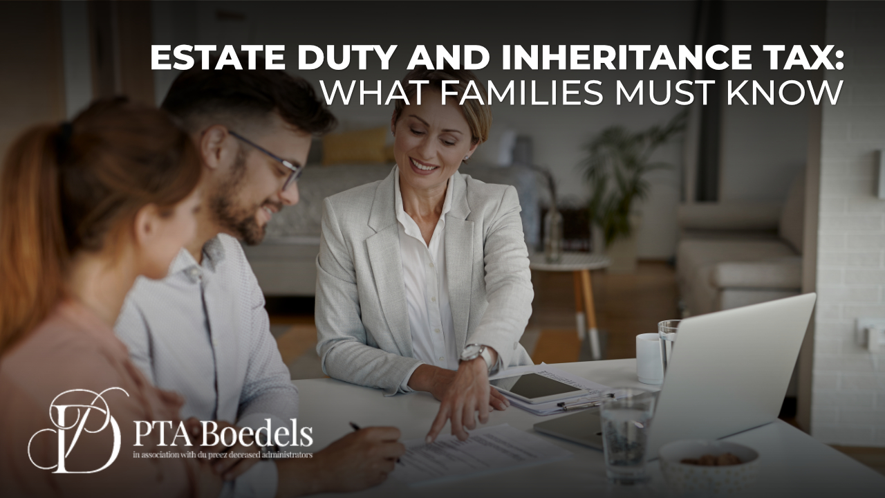 Estate Duty and Inheritance Tax in South Africa- What Families S